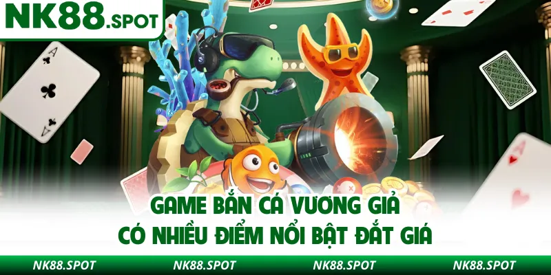 Game Bắn cá vương giả có nhiều điểm nổi bật đắt giá