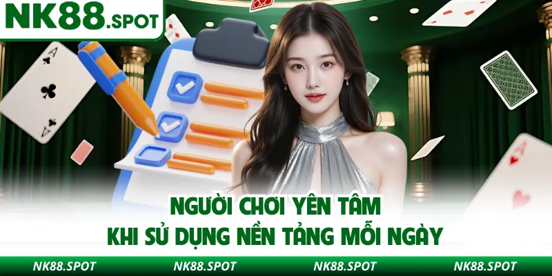 Người chơi yên tâm khi sử dụng nền tảng mỗi ngày