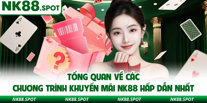 Tổng quan về các chương trình khuyến mãi NK88 hấp dẫn nhất